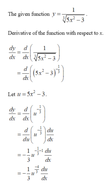 1
The given function y=-
5x-3
Derivative of the function with respect to x
dy d
1
dx d5x -3
(5-3)
Let 1u 5x-3
d
dy
u
dx dx
d
du
3
du
1 du
=--u
dx
3
du
1
=--u
3
n
