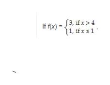 3, if x> 4
If flx) = {1, if x s1
