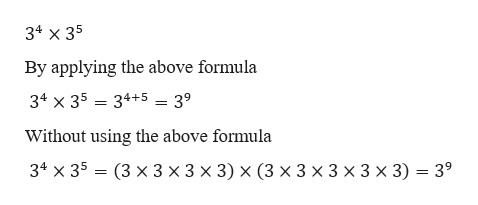 34 x 35
By applying the above formula
34 x 35 34+5 39
Without using the above formula
34 x 35 (3 x 3x 3 x 3) x (3 x 3 x 3 x 3 x 3)
39
