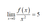 f(x)
lim
= 5
x 0
