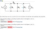 **Circuit Diagram Explanation and Problem Solution**

The circuit diagram shown consists of two current sources and four resistors. The components are labeled as follows:

- Current Sources:
  - \(I_{S1} = 2.1 \, \text{A}\)
  - \(I_{S2} = 3.2 \, \text{A}\)

- Resistors:
  - \(R_1 = 123 \, \Omega\)
  - \(R_2 = 26 \, \Omega\)
  - \(R_3 = 245 \, \Omega\)
  - \(R_4 = 360 \, \Omega\)

The circuit includes two voltages to be determined:
- \(v_1\) across \(R_1\)
- \(v_2\) across \(R_4\)

**Q6. Problem Statement:**

In the circuit provided:
- Find the voltage \(v_1\) according to the polarity shown in the diagram.
- Find the voltage \(v_2\) according to the polarity shown in the diagram.

**(Q6.a) Solution Attempt:**
- Calculated \(v_1 = -108.05 \, \text{V}\)
- Status: Incorrect
- Tries: 1/5

**(Q6.b) Solution Attempt:**
- Calculated \(v_2 = -108.05 \, \text{V}\)
- Status: Incorrect
- Tries: 1/5

Note: The attempts were marked incorrect, indicating a need to reassess either the calculation or the method applied.