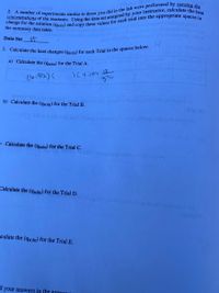 3. Calculate the heat changes (qsoln) for each Trial in the spaces below.
the summary data table.
Data Set
a) Calculate the (qsoln) for the Trial A.
19W to omulov
(6.52) (
)(4.184 DI
b) Calculate the (gsoln) for the Trial B.
lo 16af olisega-noingloe lo tnd oiliooga ort lars omues A)
MOKKI
O Calculate the (qsoln) for the Trial C.
Calçulate the (gsoln) for the Trial D.
HA oaloazib lo ieod oh otelole (d
Iculate the (qsoln) for the Trial E.
d your answers in the annronu
