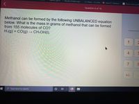 Pearson Sign In
Hayden-McNeil Login e U.S. History - U.S._Hist... 01 Chem101: Transform
Tempo-Markings-BF
Question 6 of 16
Methanol can be formed by the following UNBALANCED equation
below. What is the mass in grams of methanol that can be formed
from 155 molecules of CO?
H2(g) + CO(g) → CH:OH(I).
1
4
+/-
耳 ||
P Type here to search
