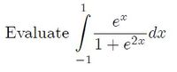 1
Evaluate
-dx
1+ e2x
-1
