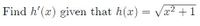 Find h'(x) given that h(x) = Vx2 +1
