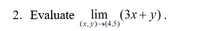 2. Evaluate \(\lim_{{(x, y) \to (4, 5)}} (3x + y)\).