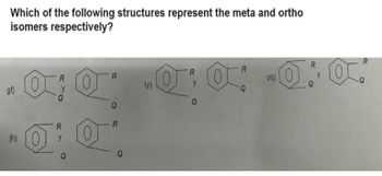 Which of the following structures represent the meta and ortho
isomers respectively?
gf)
R
y
jh) O 0
R
y
R
Q
R
ty)
R
·0:0:-0.0.
pq)
R
y
R
Q
R