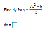 7x? +6
Find dy for y =
dy =O
