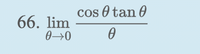 cos O tan 0
66. lim
0→0
