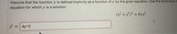 Assume that the function y is defined implicitly as a function of x by the given equation. Use the technique c
equation for which y is a solution.
(x² + y³)° = 8xy
y = 8y^2
