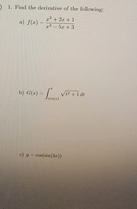 ) 1. Find the derivative of the following:
T² + 2:r + 1
a) f(r):
r3 – 5x + 3
b) G(r) -
e) y- cos(sin(3r))
