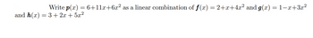 Write p(x) = 6+11x+6x² as a linear combination of ƒ (x) = 2+x+4x² and g(x) = 1−x+3x²
and h(x)=3+2x+5x²