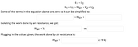 E1 = E2
K1 + U1 + Wair = K2 + U2
Some of the terms in the equation above are zero so it can be simplified to:
+ Wair =
Isolating the work done by air resistance, we get:
Wair = 2
- m
Plugging in the values given, the work done by air resistance is:
Wair =
2.19 k)
