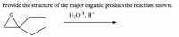 Provide the structure of the major organic product the reaction shown.
H,Ol8, H*
