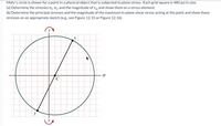 Mohr's circle is shown for a point in a physical object that is subjected to plane stress. Each grid square is 480 psi in size.
(a) Determine the stresses o,, Oy, and the magnitude of Txy and show them on a stress element.
(b) Determine the principal stresses and the magnitude of the maximum in-plane shear stress acting at the point and show these
stresses on an appropriate sketch (e.g., see Figure 12.15 or Figure 12.16).
y
