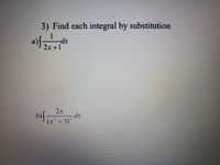 3) Find each integral by substitution
1
2x+1
2x
(x+3)
