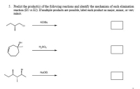 5. Predict the product(s) of the following reactions and identify the mechanism of each elimination
reaction (Ei vs E2). If multiple products are possible, label each product as major, minor, or very
minor.
KO:Bu
OH
H,SO,
NaOET
