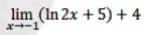 lim (In 2x + 5) + 4
x-1
