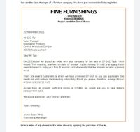 You are the Sales Manager of a furniture company. You have just received the following letter.
FINE FURNISHINGS
1, Jalan Meranti
70300 SEREMBAN
Negeri Sembilan Darul Khusus
22 November 2021
Mr E. C. Tan
Sales Manager
Goodwood Products
Central Wholesale Complex
50570 Kuala Lumpur
Dear Mr Tan
On 28 October we placed an order with your company for ten sets of D7-642, Teak Finish
model. This morning, however, ten sets of another model, namely D7-842, mahogany finish
were delivered to us by your firm. It was not until afterwards that the mistake became apparent
to us.
There are several customers to whom we have promised D7-642, so you can appreciate that
we do not wish to keep them waiting indefinitely. Would you please, therefore, arrange for our
original order to be met?
As we have, at present, sufficient stocks of D7-842, we would ask you to take today's
consignment back.
We would appreciate your prompt attention.
Yours sincerely
Aruna Baloo (Mrs)
Purchasing Mananger
Write a letter of Adjustment to the letter above by applying the principles of Five As.
