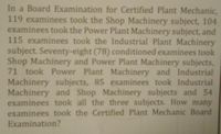 In a Board Examination for Certified Plant Mechanic, 119 examinees took the Shop Machinery subject, 104 examinees took the Power Plant Machinery subject, and 115 examinees took the Industrial Plant Machinery subject. Seventy-eight (78) conditioned examinees took Shop Machinery and Power Plant Machinery subjects, 71 took Power Plant Machinery and Industrial Machinery subjects, 85 examinees took Industrial Machinery and Shop Machinery subjects, and 54 examinees took all the three subjects. How many examinees took the Certified Plant Mechanic Board Examination?