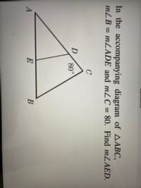 In the accompanying diagram of AABC,
mLB = MLADE and m2C = 80. Find mLAED.
%3D
%3D
C
80°
E
