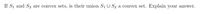 If Si and S2
are convex sets, is their union Si U S2 a convex set. Explain your answer.
