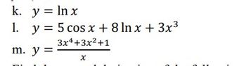 k. y = ln x
1.
m. y =
y = 5 cos x+8 ln x + 3x³
3x4+3x²+1
x