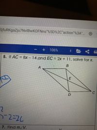 SjfuRKgaZju7NvIBwKOFNns"%5D%2C"action"%3A". O
106%
5. If AC = 8x - 14 and EC = 2x + 11, solve for x.
%3D
E
7. Find mzV.
C.
Al
