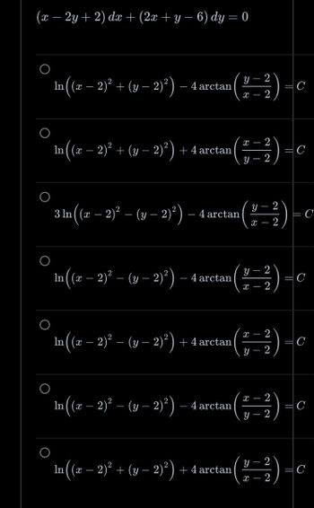 (x – 2y + 2) dx + (2x + y − 6) dy = 0
In((z – 2) + (y – 2)) — 4arctan
In((2 – 2) + (y - 2)^)+4arctan (²-2)
3 ln ((x − 2)² – (y − 2)²) – 4 arctan
ln ((x − 2)² – (y − 2)²) — 4 arctan
In((2 – 2) – (y – 2))+4arctan
In((z – 2) – (y - 2)^) –4arctan
y-2
X 2
In((2 – 2) + (y− 2)) +4arctan
y - 2
X- 2
Y
2
x 2
X
Y
2
2
x 2
y-2
Y 2
X- 2
=C
=C
с
=C
= C
C
с