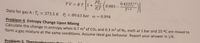 0.422T1.6
PV = RT 1+
P.T
0.083
T1.6
Data for gas A:T. = 373.5 K P = 89.63 bar w = 0.094
Problem 4. Entropy Change Upon Mixing
Calculate the change in entropy when 0.7 m3 of CO2 and 0.3 m3 of N2, each at 1 bar and 25 °C are mixed to
form a gas mixture at the same conditions. Assume ideal gas behavior. Report your answer in J/K.
Problem 5. Thermodynamic Dro
