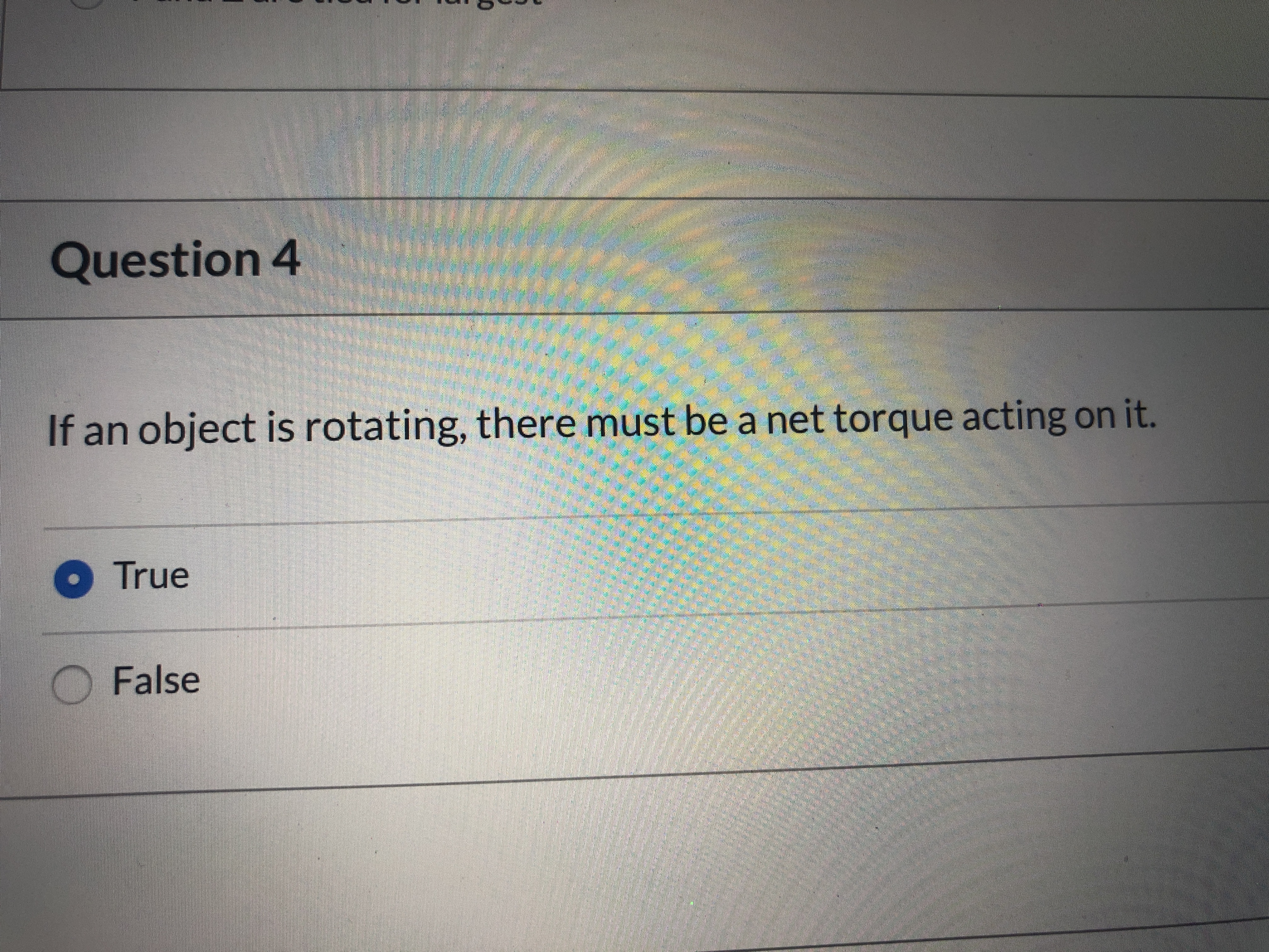 If an object is rotating, there must be a net torque acting on it.
