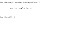 Step 5: Re-write f(x) in standard form (f(x) = ax² + bx + c)
f (x) = -2x + 8x - 4
Step 6: Solve f (x) = 0.
%3D
