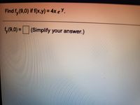 Find f,(9,0) if f(x,y) = 4x eY.
%3D
,(9,0) = (Simplify your answer.)
