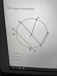 GH is which of the following?
H
chord
tangent
secant
