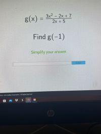 The function \( g(x) \) is defined as:

\[ g(x) = \frac{3x^2 - 2x + 7}{2x + 5} \]

The task is to find \( g(-1) \).

Instructions: Simplify your answer. There is a text box provided for entering the answer, followed by an "Enter" button.

This mathematical question is presented to encourage the practice of evaluating rational functions at a given point.