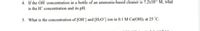 4. If the OH" concentration in a bottle of an ammonia-based cleaner is 7.2x10° M, what
is the H concentration and its pH.
5. What is the concentration of [OH'] and [H3O'] ion in 0.1 M Ca(OH)2 at 25 °C.
