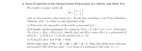 2. Some Properties of the Characteristic Polynomial of a Matrix and Their Use
We consider a square matrix A
3 1
A =
1 2
with its characteristic polynomial o(r). Recall that according to the Cayley-Hamilton
Theorem, o(A) = 0, where A is the eigenvalue of A.
(a) Determine the eigenvalues of A and the polynomial o(x).
(b) Consider another polynomial P(x) given by, P(x) = x+3³+2x2+x+1. If we write
P(x)/o(x) = Q(r) + R(x)/o(x), identify Q(x) and R(x), where R(x) is a polynomial of
order (n – 1), if A is n x n (in the present case n = 2).
(c) Using (b), show that P(A) = R(A).
On the other hand, P(A) = A + 3A³ + 2A² + A +I. Thus, this allows us to write any
polynomial P(A) with any order >n in terms of a polynomial with order (n – 1).
