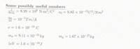 Some possibly useful numbers
= 8.99 x 10° N m2/C2 €0 = 8.85 x 10-12C²/Nm2
4TEO
%3D
= 10-7Tm/A
e = 1.6 x 1019 C
me = 9.11 x 10-31kg
mp = 1.67 x 10-27kg
%3D
leV = 1.6 x 10-19 J
