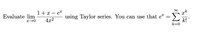 k
1+ x
et
using Taylor series. You can use that eª
Evaluate lim
4x2
k!
k=C
8WI
