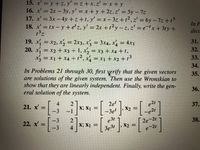 ### Systems of Differential Equations

#### Problems 15 to 20

1. **Problem 15:**
   \[
   x' = y + z, \quad y' = z + x, \quad z' = x + y
   \]

2. **Problem 16:**
   \[
   x' = 2x - 3y, \quad y' = x - 2z, \quad z' = 5y - 7z
   \]

3. **Problem 17:**
   \[
   x' = 3x - 4y + z + t, \quad y' = x - 3z + t^2, \quad z' = 6y - 7z + t^3
   \]

4. **Problem 18:**
   \[
   x' = tx - y + e^tz, \quad y' = 2x + t^2y - z, \quad z' = e^{-t}x + 3ty + t^3z
   \]

5. **Problem 19:**
   \[
   x_1' = x_2, \quad x_2' = 2x_3, \quad x_3' = 3x_4, \quad x_4' = 4x_1
   \]

6. **Problem 20:**
   \[
   x_1' = x_2 + x_3 + 1, \quad x_2' = x_3 + x_4 + t, \quad x_3' = x_1 + x_4 + t^2, \quad x_4' = x_1 + x_2 + t^3
   \]

#### Instructions for Problems 21 through 30:

- First, verify that the given vectors are solutions of the given system.
- Use the Wronskian to show that they are linearly independent.
- Finally, write the general solution of the system.

#### Example Problems 21 and 22:

7. **Problem 21:**
   \[
   x' = \begin{bmatrix} 4 & 2 \\ -3 & -1 \end{bmatrix} x; \quad x_1 = \begin{bmatrix} 2e^t \\ -3e