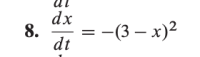 dx
8.
= -(3 – x)2
dt
