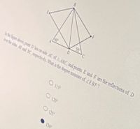 B.
F
60
55
D.
In the figare above, pount D hes on side AC of A ABC, and points E and F are the reflections of D
ver the ndes AB and BC, respectively. What is the degree measure of ZEBF?
O 115
O 120°
O 125
130
