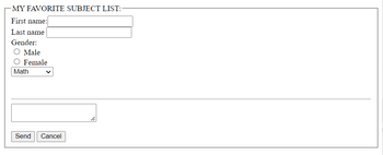 -MY FAVORITE SUBJECT LIST:-
First name:
Last name
Gender:
Male
Female
Math
Send Cancel