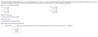 A data set includes data from student evaluations of courses. The summary statistics are n=87, x= 3.33, s = 0.56. Use a 0.10 significance level to test the claim that the population of student course evaluations has a mean equal to 3.50. Assume
that a simple random sample has been selected. Identify the null and alternative hypotheses, test statistic, P-value, and state the final conclusion that addresses the original claim.
What are the null and alternative hypotheses?
Ο Α. Hρ: μ= 3.50
O B. Ho: H# 3.50
H1:µ= 3.50
H1: µ#3.50
O C. Ho: H= 3.50
OD. Ho: H = 3.50
H1: µ< 3.50
H1: µ> 3.50
Determine the test statistic.
(Round to two decimal places as needed.)
Determine the P-value.
(Round to three decimal places as needed.)
State the final conclusion that addresses the original claim.
V Ho. There is
V evidence to conclude that the original claim that the mean of the population of student course evaluations
equal to 3.50
correct,
not sufficient
sufficient
