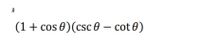 j)
(1+ cos 0)(csc 0 – cot 0)
