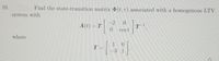 10.
Find the state-transition matrix (t, T) associated with a homogenous LTV
system with
-2
A (t) = T
T-1
0.
Cost
where
T=
