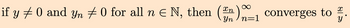 X
if y ‡ 0 and yn ‡ 0 for all n € N, then (n) converges to
Y
∞
n=1