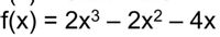 f(x) %3D 2x3 - 2х2— 4х
|
