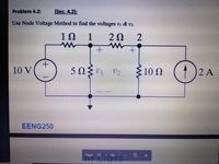 Problem 4.2:
(Sec. 4.2):
Use Node Voltage Method to find the voltages v & v.
1N
1
20
5 0
100 (1)
10 V
2 A
EENG250
Page 29 / 86
