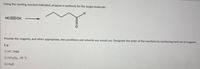 Using the starting reactant indicated, propose a synthesis for the target molecule:
H.
HCECH
Provide the reagents, and when appropriate, the conditions and solvents you would use. Designate the order of the reactions by numbering each set of reagents.
E.g:
1.) H*, Zn(s)
2.) CH2CI2, -78 °C
3.) H20
